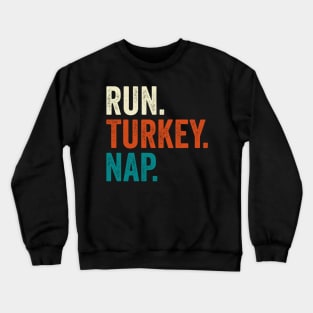 Run Turkey Nap Thanksgiving Gift Crewneck Sweatshirt